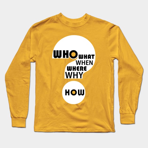 Who, What, When, Where, Why, & How? #3 Long Sleeve T-Shirt by JeanGregoryEvans1